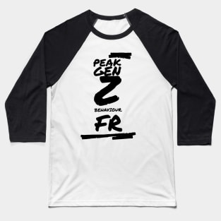 Peak Gen Z Behaviour Baseball T-Shirt